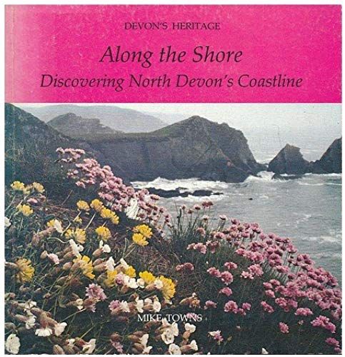 Along The Shore: Discovering North Devons Coastline (Devons Heritage)