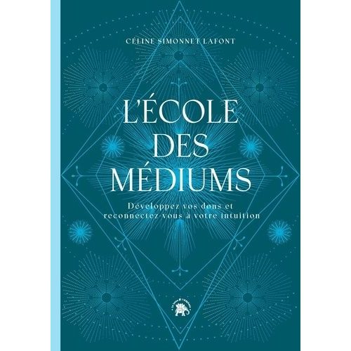 L'école Des Médiums - Développez Vos Dons Et Reconnectez-Vous À Votre Intuition