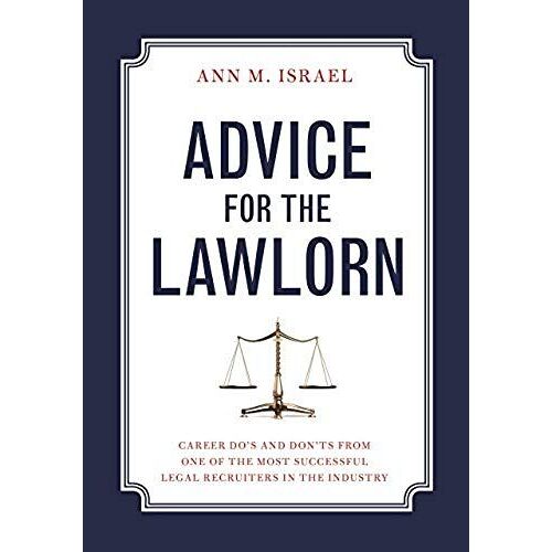 Advice For The Lawlorn: Career Do's And Don'ts From One Of The Most Successful Legal Recruiters In The Industry