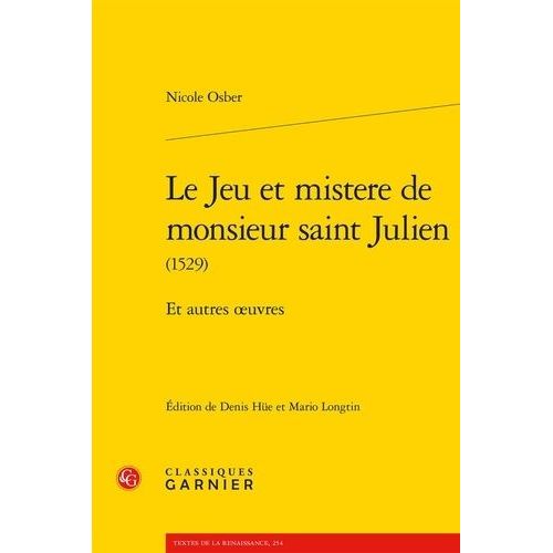 Le Jeu Et Mistere De Monsieur Saint Julien (1529) - Et Autres Oeuvres