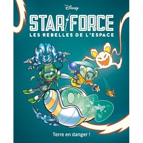 Star Force - Les Rebelles De L'espace - Tome 2 - Terre En Danger !