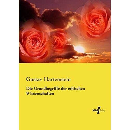Die Grundbegriffe Der Ethischen Wissenschaften