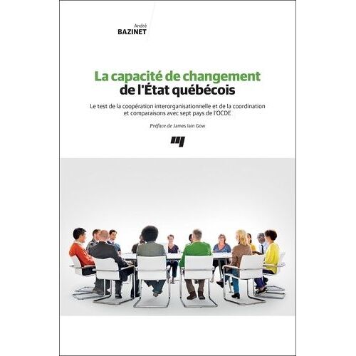 La Capacité De Changement De L'état Québécois - Le Test De La Coopération Interorganisationnelle Et De La Coordination Et Comparaisons Avec Sept Pays De L'ocde
