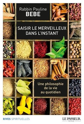 Saisir Le Merveilleux Dans L'instant - Une Philosophie De La Vie Au Quotidien