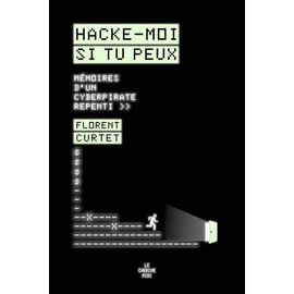 Hacke-Moi Si Tu Peux - Mémoires D'un Cyberpirate Repenti