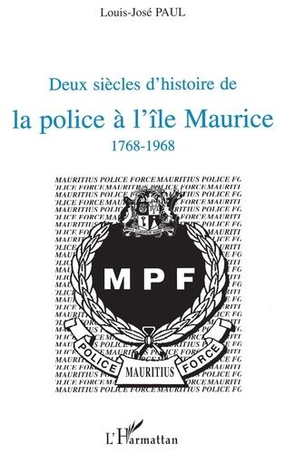 Deux Siècles D'histoire De La Police À L'ile Maurice, 1768-1968