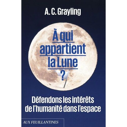 A Qui Appartient La Lune ? - Défendons Les Intérêts De L'humanité Dans L'espace - Avec Le Livret Des Textes Du Traité De L'espace Et Du Traité De L'antarctique