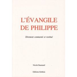 L'évangile De Philippe - Librement Commenté Et Restitué