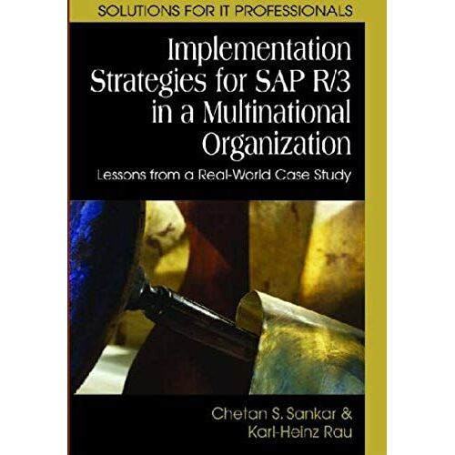 Implementation Strategies For Sap R/3 In A Multinational Organization: Lessons From A Real-World Case Study