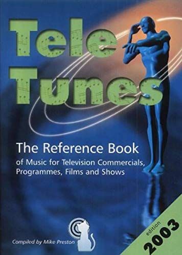 Tele-Tunes 2003: The Reference Book Of Music For Television Commercials, Programmes, Films And Shows