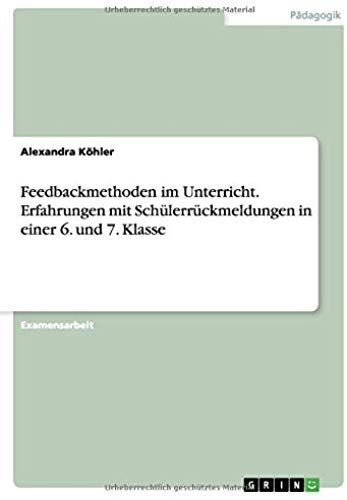 Feedbackmethoden Im Unterricht. Erfahrungen Mit Schülerrückmeldungen In Einer 6. Und 7. Klasse