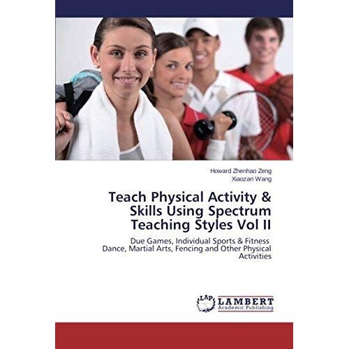 Teach Physical Activity & Skills Using Spectrum Teaching Styles Vol Ii