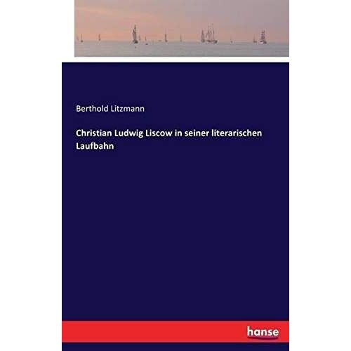 Christian Ludwig Liscow In Seiner Literarischen Laufbahn