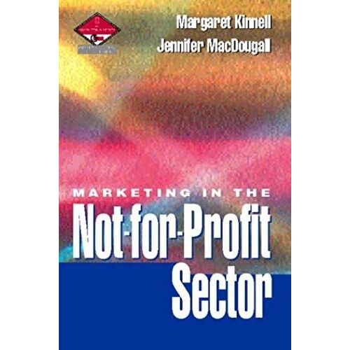 Marketing In The Not-For-Profit Sector: Published In Association With The Chartered Institute Of Marketing
