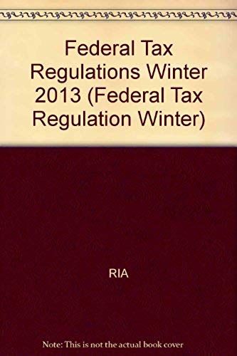 Federal Tax Regulations Winter 2013 (Ria Federal Tax Regulations Winter)