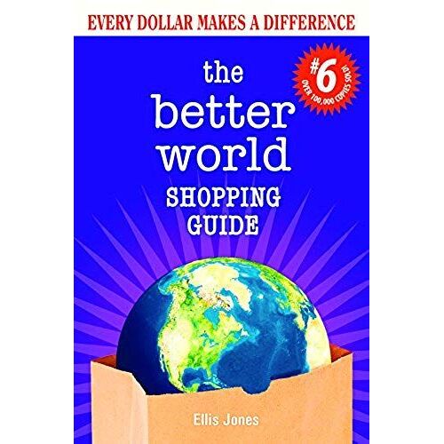 The Better World Shopping Guide: 6th Edition: Every Dollar Makes A Difference