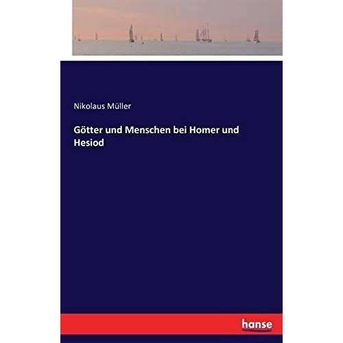 Götter Und Menschen Bei Homer Und Hesiod