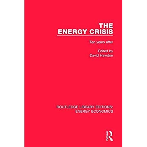 The Energy Crisis: Ten Years After (Routledge Library Editions: Energy Economics)