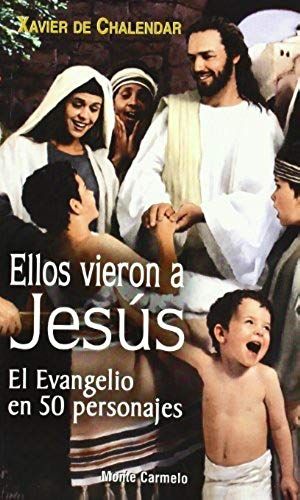Ellos Vieron A Jesús : El Evangelio En 50 Personajes