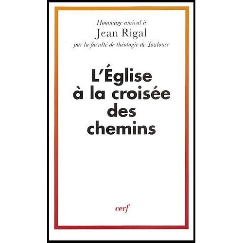 L'eglise A La Croisee Des Chemins - Hommage Amical A Jean Rigal Par La Faculte De Theologie De Toulouse
