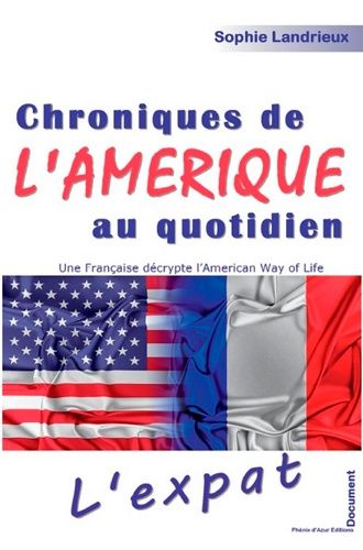 Chroniques De L'amérique Au Quotidien - Une Française Décrypte L'american Way Of Life