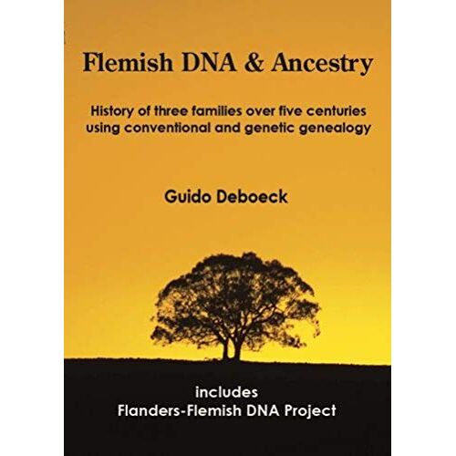 Flemish Dna & Ancestry: History Of Three Families Over Five Centuries Using Conventional And Genetic Genealogy