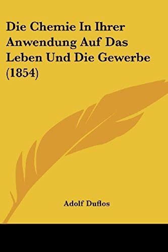 Die Chemie In Ihrer Anwendung Auf Das Leben Und Die Gewerbe (1854)