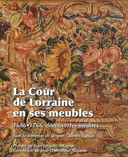 La Cour De Lorraine En Ses Meubles (1698-1766) - Découvertes Inédites