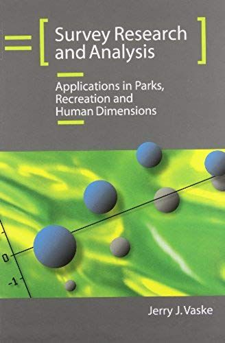 Survey Research And Analysis: Applications In Parks, Recreation And Human Dimensions