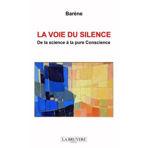 La Voie Du Silence - De La Science À La Pure Conscience