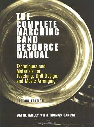 The Complete Marching Band Resource Manual: Techniques And Materials For Teaching, Drill Design, And Music Arranging