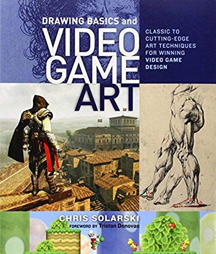 Drawing Basics And Video Game Art: Classic To Cutting-Edge Art Techniques For Winning Video Game Design