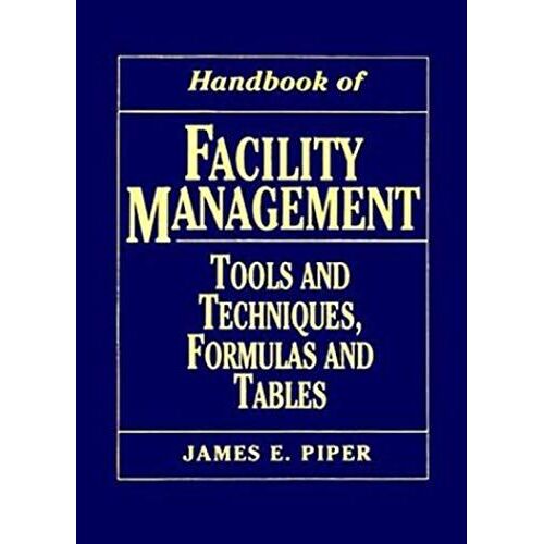 Handbook Of Facility Management: Tools And Techniques, Formulas And Tables