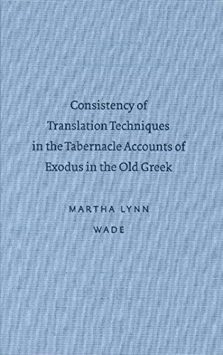 Consistency Of Translation Techniques In The Tabernacle Accoconsistency Of Translation Techniques In The Tabernacle Accounts Of Exodus In The Old Greek Unts Of Exodus In The Old Greek