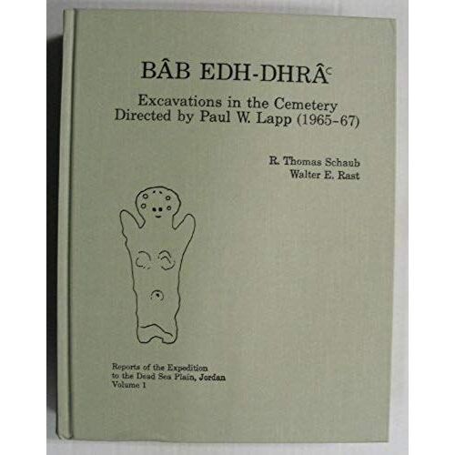 Bab Edh Dhra: Excavations In The Cemetery (Reports Of The Expedition To The Dead Sea Plain, Jordan, V. 1)