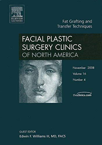 Fat Grafting And Transfer Techniques (Facial Plastic Surgery Clinics Of North America, Vol. 16, No. 4)