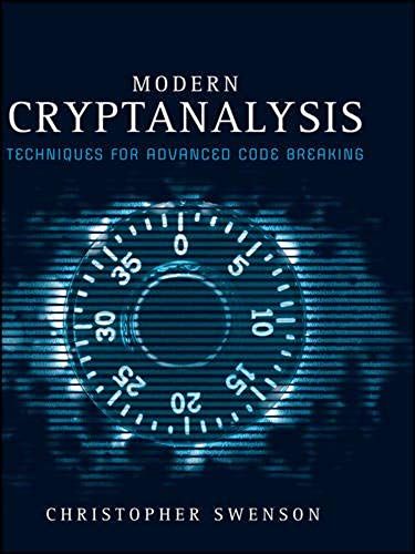 Modern Cryptanalysis: Techniques For Advanced Code Breaking