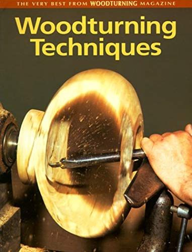 Woodturning Techniques: The Very Best From "Woodturning" Magazine