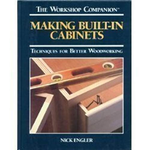 Making Built-In Cabinets: Techniques For Better Woodworking (Workshop Companion)