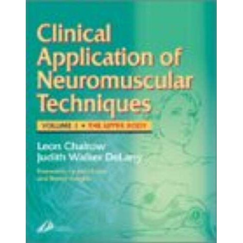 Clinical Applications Of Neuromuscular Techniques: The Upper Body, Volume 1, 1e