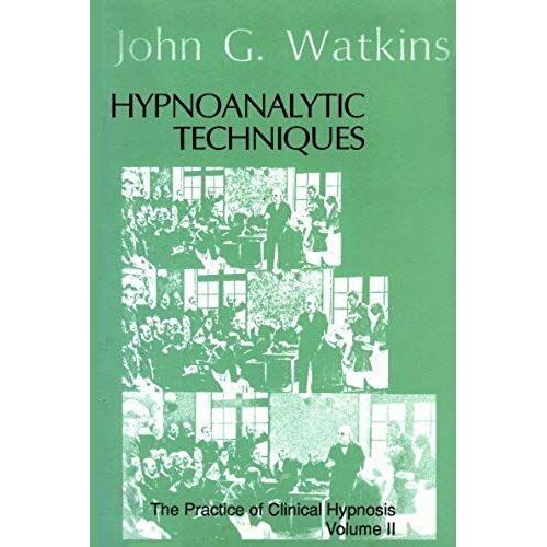 Hypnoanalytic Techniques: The Practice Of Clinical Hypnosis - Volume Ii