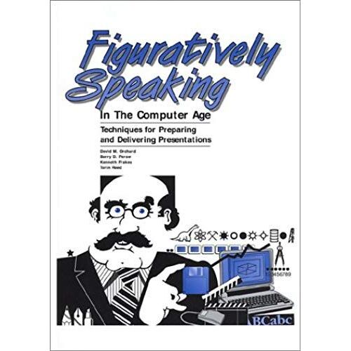 Figuratively Speaking In The Computer Age: Techniques For Preparing And Delivering Presentations (Special Publication)