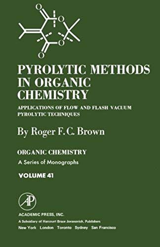 Pyrolytic Methods In Organic Chemistry: Application Of Flow And Flash Vacuum Pyrolytic Techniques, Volume 41