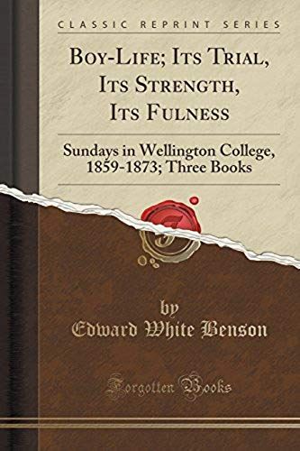 Benson, E: Boy-Life; Its Trial, Its Strength, Its Fulness