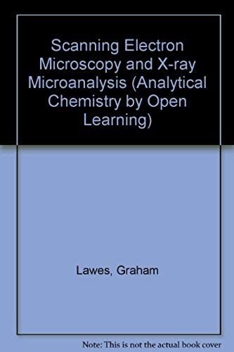 Scanning Electron Microscopy And X-Ray Microanalysis (Analytical Chemistry By Open Learning)