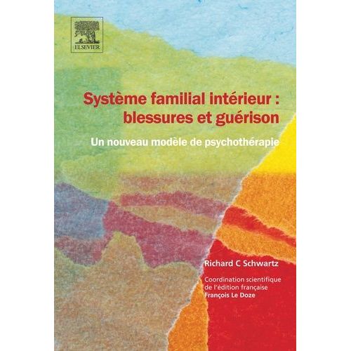Système Familial Intérieur : Blessures Et Guérison - Un Nouveau Modèle De Psychothérapie