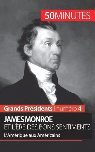 James Monroe Et L'ère Des Bons Sentiments - L'amérique Aux Américains