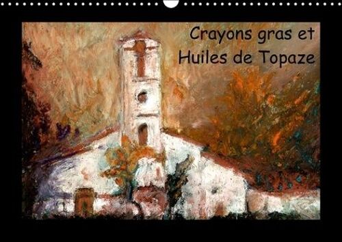 Crayons Gras Et Huiles De Topaze - Paysages De Campagne Aux Crayons Gras Et Huiles - Calendrier Mural A3 Horizontal Perpétuel
