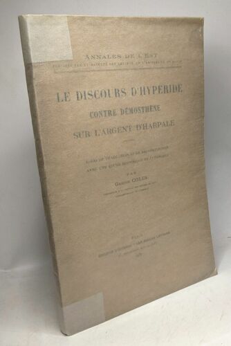 Le Discours D'hypéride Contre Démosthène Sur L'argent D'harpale / Annales De L'est Mémoires N°4 1934