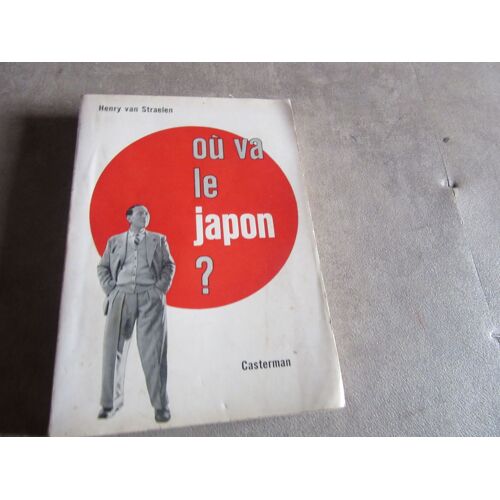 Ou Va Le Japon ? Par Henry Van Straelen Editions Casterman 1960